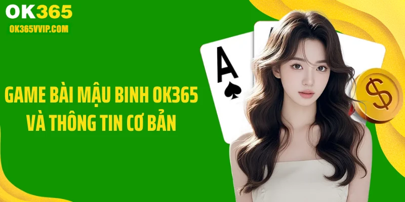 Game bài mậu binh OK365 và thông tin cơ bản