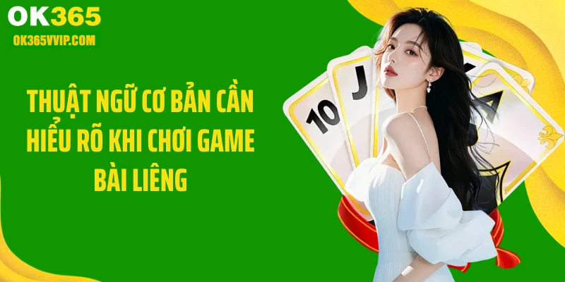 Thuật ngữ cơ bản cần hiểu rõ khi chơi game bài liêng